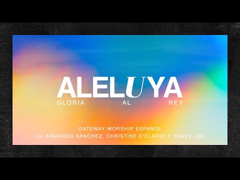 Aleluya (Gloria Al Rey) | Video Lyric Oficial | Gateway Worship Español