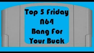 Top 5 Friday - N64 - Bang For Your Buck