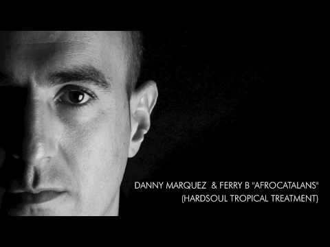 DANNY MARQUEZ & FERRY B AFROCATALANS (HARDSOUL TROPICAL TREATMENT)