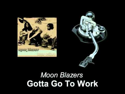Moon Blazers - Gotta Go To Work