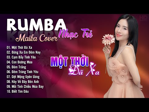 Một Thời Đã Xa, Đừng Xa Em Đêm Nay Maika Cover - Tuyệt Phẩm Nhạc Trẻ Rumba 8x 9x Hot Tiktok