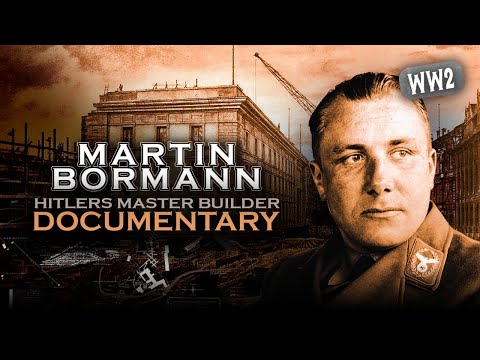MARTIN BORMAN - Adolf Hitlers Master Builder - Documentary