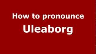 How to pronounce Uleaborg