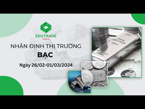 Nhận Định Thị Trường - Bạc (Ngày 26/02-01/03/2024)