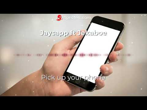 Pick up your phone - Jaysapp ft Jekaboe