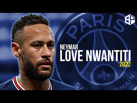 Neymar Jr 2022 ► Love Nwantiti - CKay ● Skills & Goals - HD 🔵 🔴 ⚪️ 🇧🇷