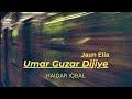Umar Guzar Dijiye Jaun Elia By Haider Iqbal