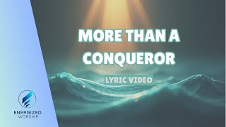 More Than A Conqueror (Lyric Video) | ENERGIZED WORSHIP | Original Worship Song