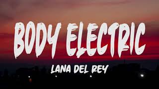 Lana Del Ray - Body Electric (Lyrics)