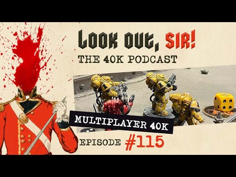 Look Out, Sir! 40k Podcast 115 - Multiplayer 40k Gaming