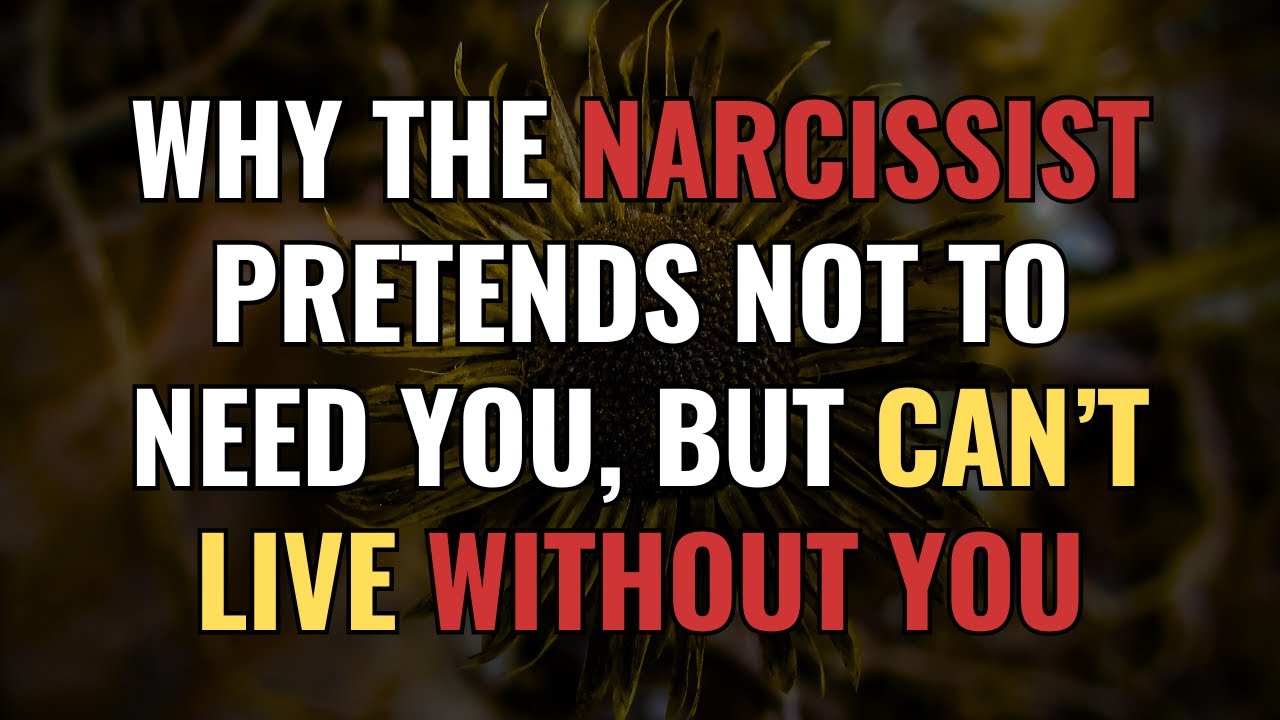 Why the Narcissist Pretends Not to Need You, But Can’t Live Without You | NPD | Narcissism