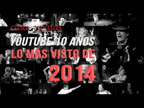 CASA PATAS, FLAMENCO EN VIVO  - #ESPECIAL 10 AÑOS: LO MAS VISTO DE 2014