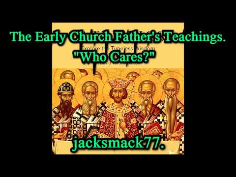 The Early Church Father's Teachings. Who Cares?