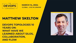 DevOps Topologies 10 years on: What have we learned about silos, collaboration, and flow? | Matthew Skelton