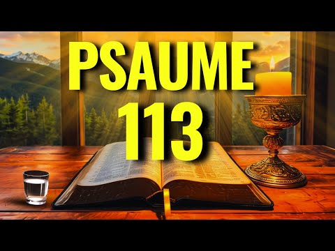 PSAUME 113 PUISSANT POUR LA PROTECTION, LA VICTOIRE ET LES BÉNÉDICTIONS