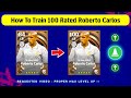 How To Train 100 Rated Roberto Carlos In eFootball 2024 Mobile