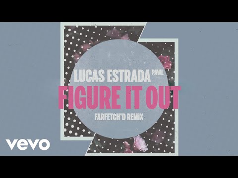 Lucas Estrada, Pawl - Figure It Out (farfetch'd Remix)