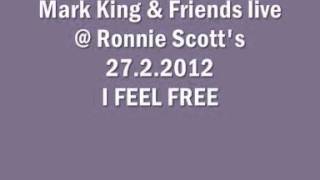 #10 Mark King &amp; Friends @ Ronnie Scott's 27.2.2012 I FEEL FREE (Cream cover)