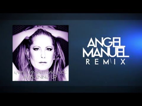 Karine Hannah & Dave Audé - I'm Burning Up (Angel Manuel Remix)