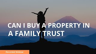 Can I buy a property in a Family Trust!