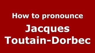 How to pronounce Jacques Toutain-Dorbec