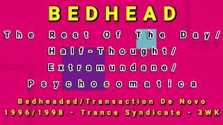 BEDHEAD-The Rest Of The Day/Half-Thought/Extramundane/Psychosomatica