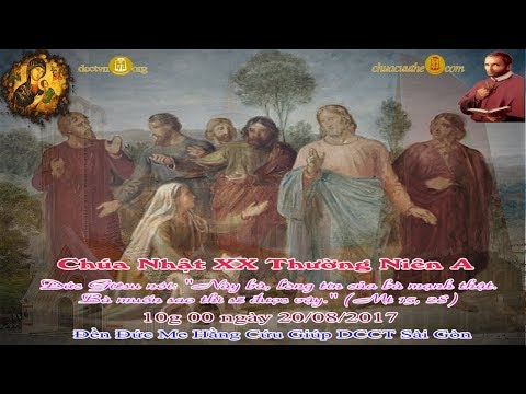 Chúa Nhật XX Thường Niên A 10h 00 - Đền Đức Mẹ Hằng Cứu Giúp DCCT Sài Gòn dcctvn.org 20/08/2017