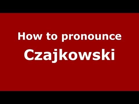 How to pronounce Czajkowski (Polish/Poland) - PronounceNames.com