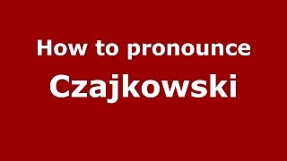 How to pronounce Czajkowski