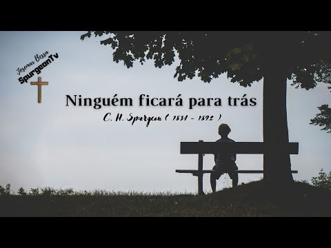 Ninguém ficará para trás | C. H. Spurgeon ( 1834 - 1892 )