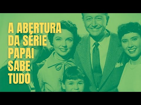 A ABERTURA DA SÉRIE PAPAI SABE TUDO