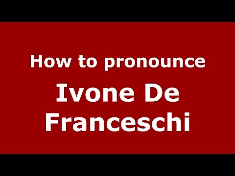 How to pronounce Ivone De Franceschi (Italian/Italy)  - PronounceNames.com