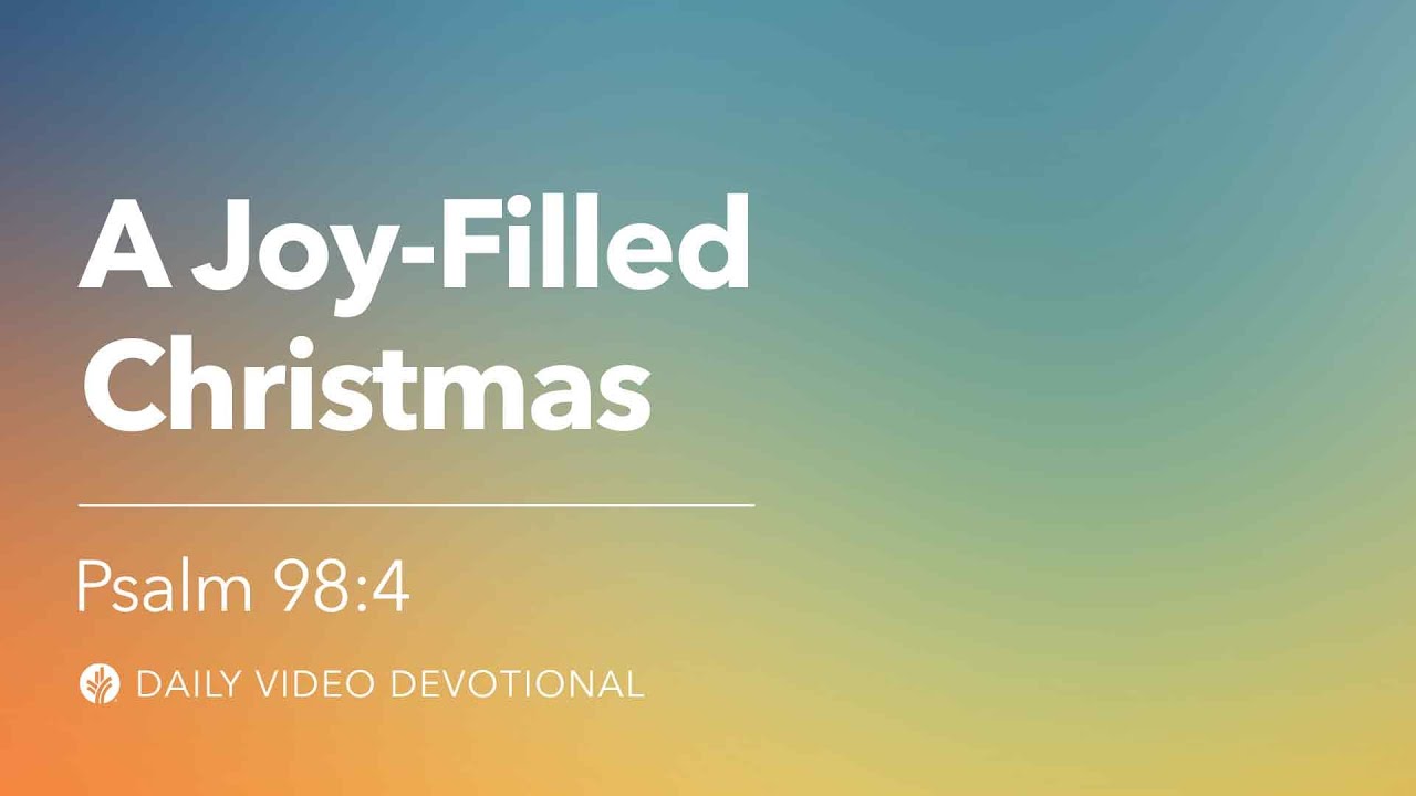 A Joy-Filled Christmas | Psalm 98:4 | Our Daily Bread Video Devotional