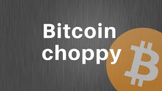 Bitcoin Choppy  ETH | LTC | BCH | AE | ELF | EOS