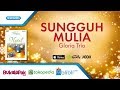 Gloria Trio - Sungguh Mulia