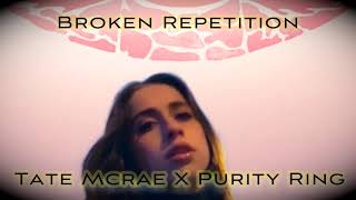 Tate McRae &amp; Purity Ring - broken repetition (Mashup)