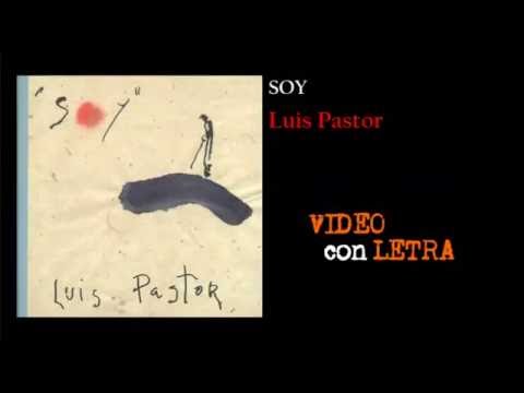 LUIS PASTOR - Soy (con LETRA)