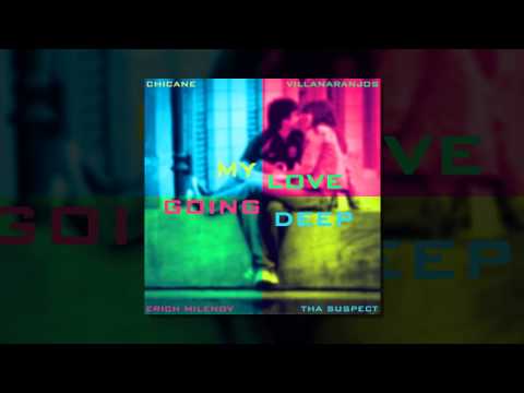 Chicane, VillaNaranjos, Erich Milenov & Tha Suspect - My Love Going Deep (Radio Edit)