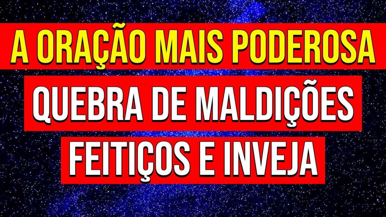ORAÇÃO MAIS PODEROSA PARA QUEBRAR MALDIÇÕES, FEITIÇOS E INVEJA