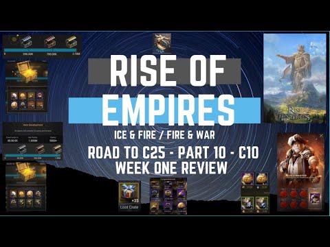 Road To C25 - Part 10 - C10 Week One Review - Rise of Empires Ice & Fire