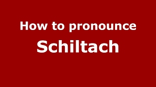 How to pronounce Schiltach