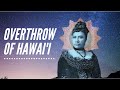 The Overthrow of the Hawaiian Kingdom