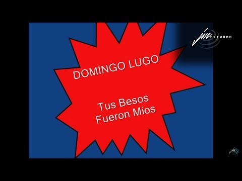 Domingo Lugo - Tus Besos Fueron Mios