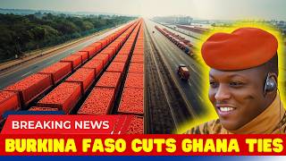 The Real Reason Burkina Faso Cut Ties with Ghana – What Happened?