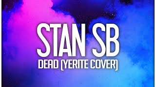 Stan SB - Dead (Yerite Cover)