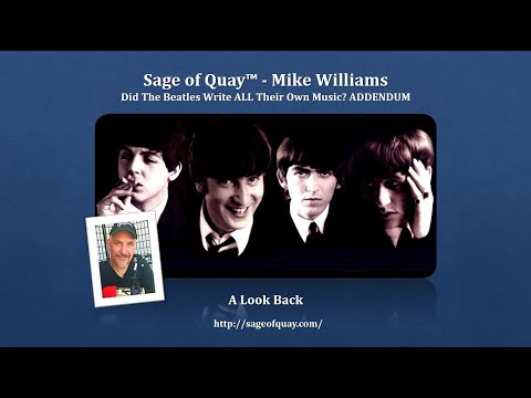 Sage of Quay™ - Mike Williams - The ADDENDUM: Did the Beatles Write ALL Their Own Music? (Apr 2023)