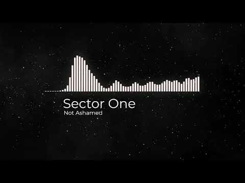 Sector One - Not Ashamed