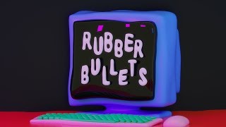 Rubber Bullets