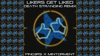 Likers Get Liked - Death Stranding Remix - F1NG3RS & Mintorment