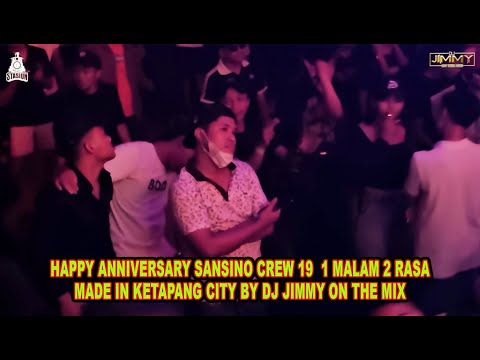 HAPPY ANNIVERSARY SANSINO CREW 19 1MALAM 2 RASA MADE IN KETAPANG CITY BY DJ JIMMY ON THE MIX